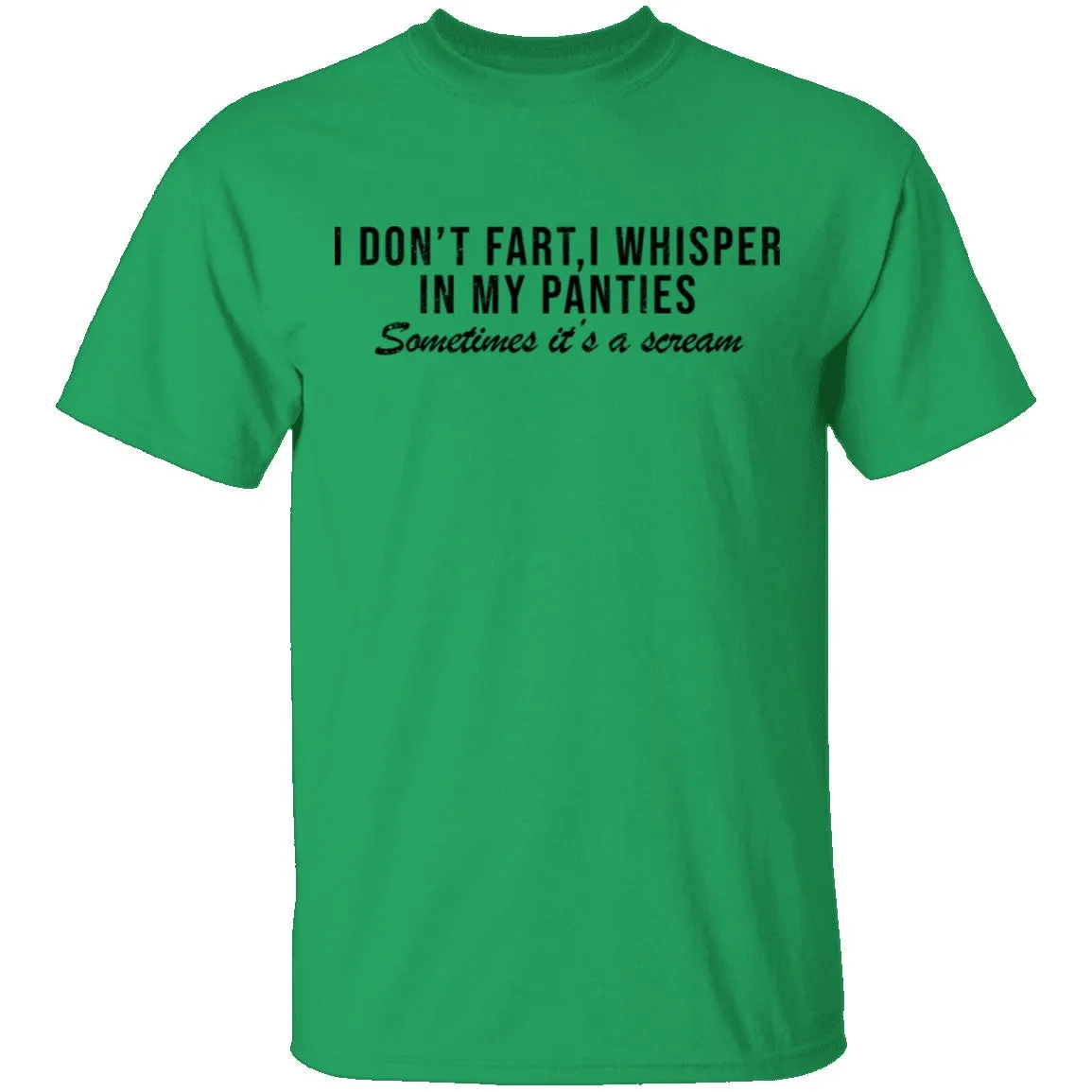 I Don't Fart, I Whisper In My Panties Sometimes It's A Scream T-Shirt