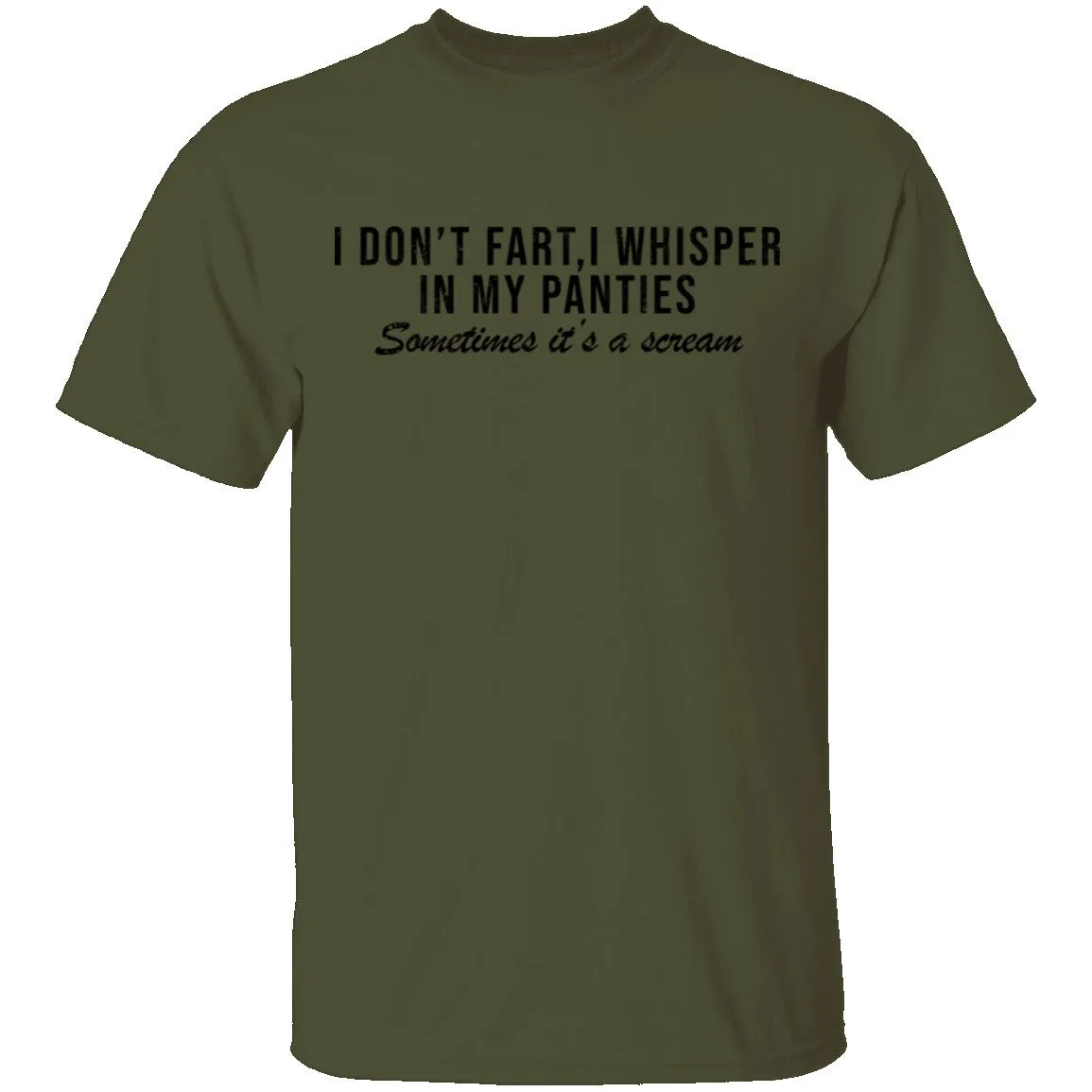 I Don't Fart, I Whisper In My Panties Sometimes It's A Scream T-Shirt