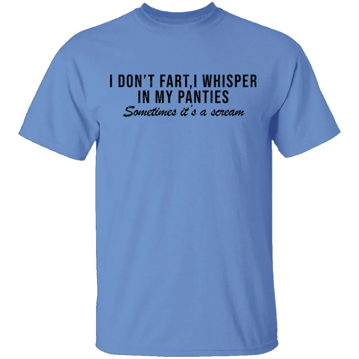 I Don't Fart, I Whisper In My Panties Sometimes It's A Scream T-Shirt