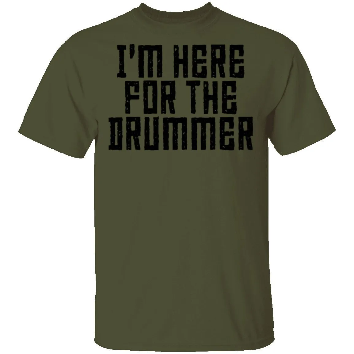 I'm Here For The Drummer T-Shirt