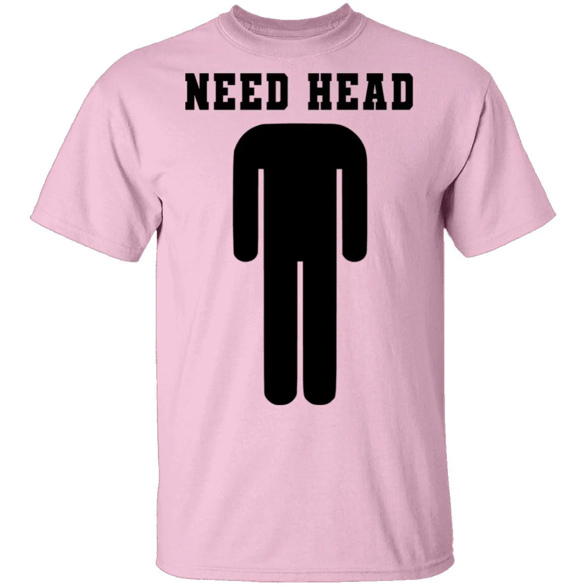 Need Head T-Shirt