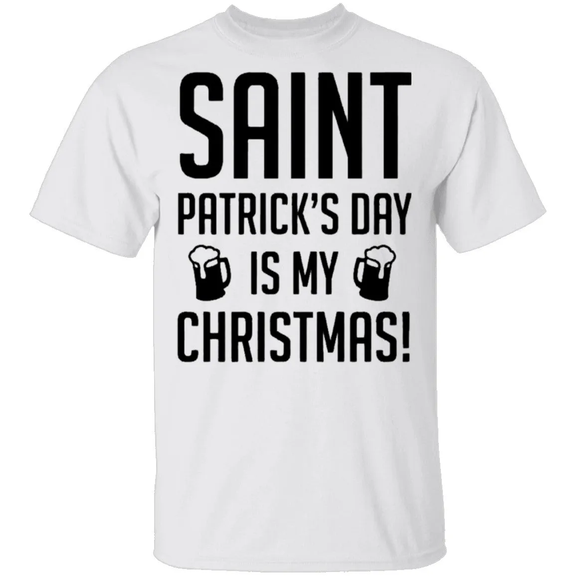 Saint Patrick's Day Is My Christmas T-Shirt