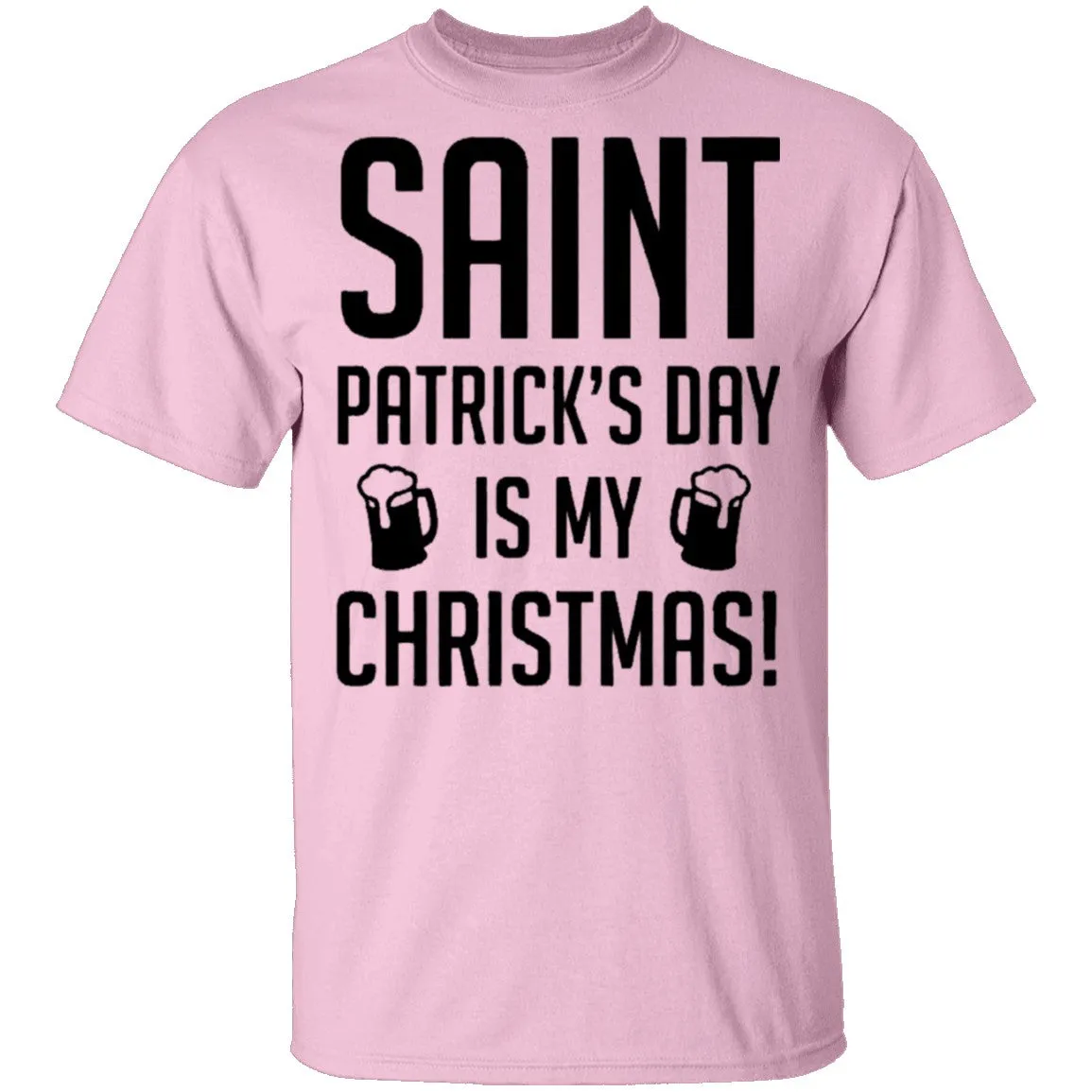 Saint Patrick's Day Is My Christmas T-Shirt