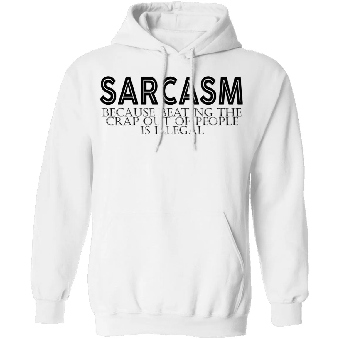 Sarcasm Because Beating The Crap Out Of People Is Illegal T-Shirt