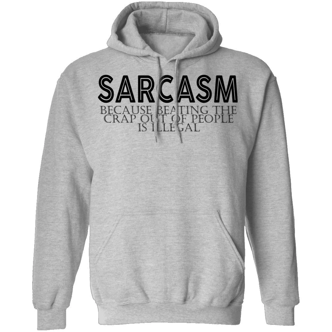Sarcasm Because Beating The Crap Out Of People Is Illegal T-Shirt