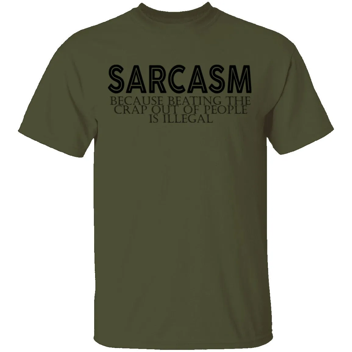 Sarcasm Because Beating The Crap Out Of People Is Illegal T-Shirt