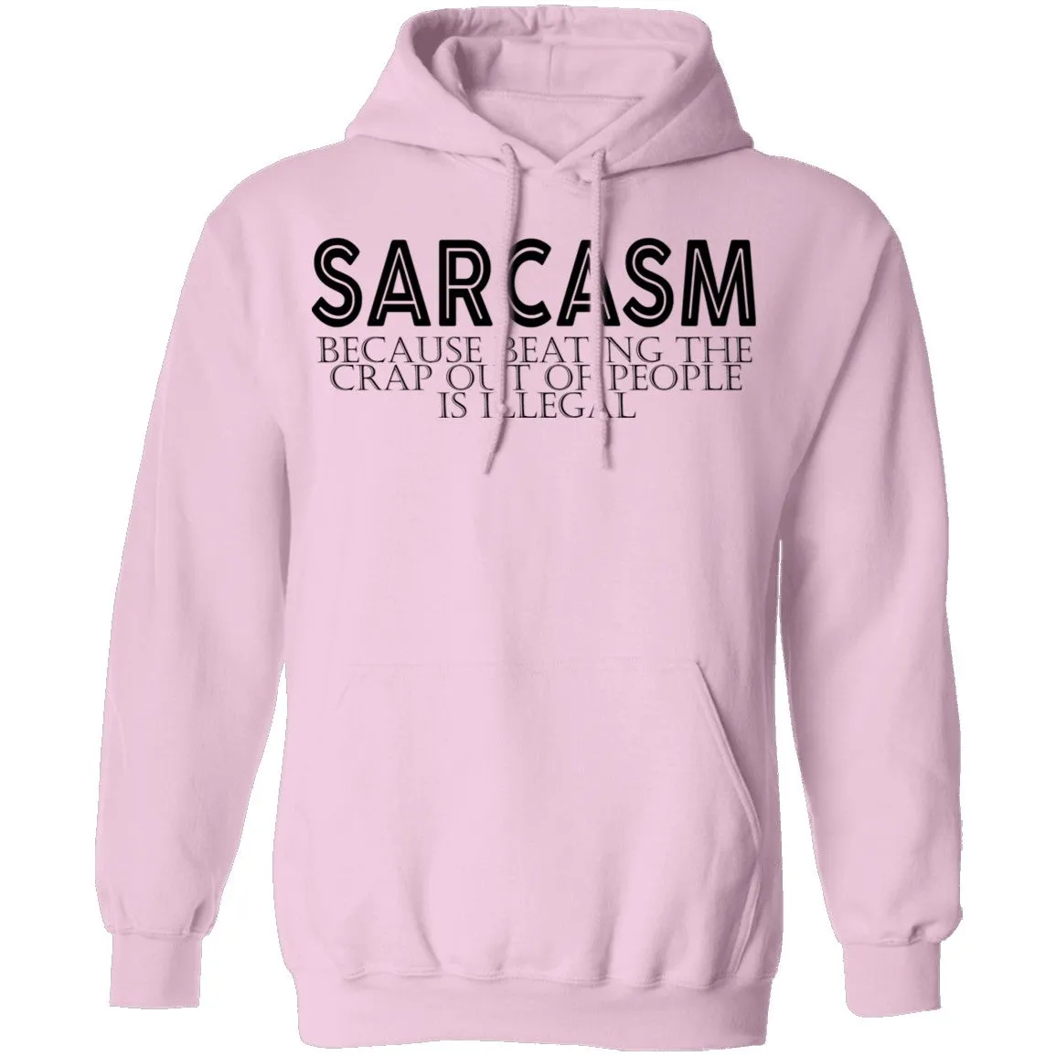 Sarcasm Because Beating The Crap Out Of People Is Illegal T-Shirt