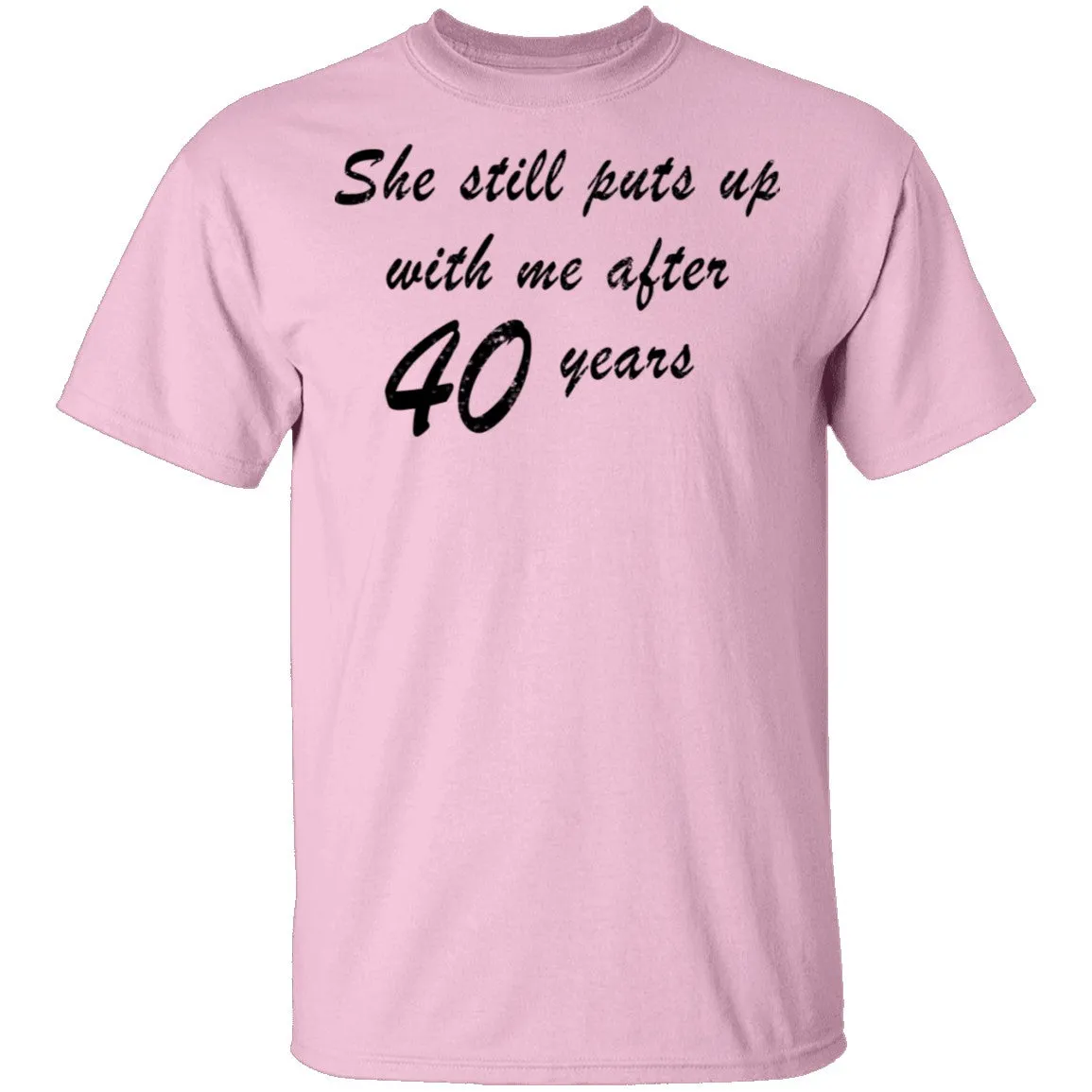 She Still Puts Up With Me After 40 Years T-Shirt