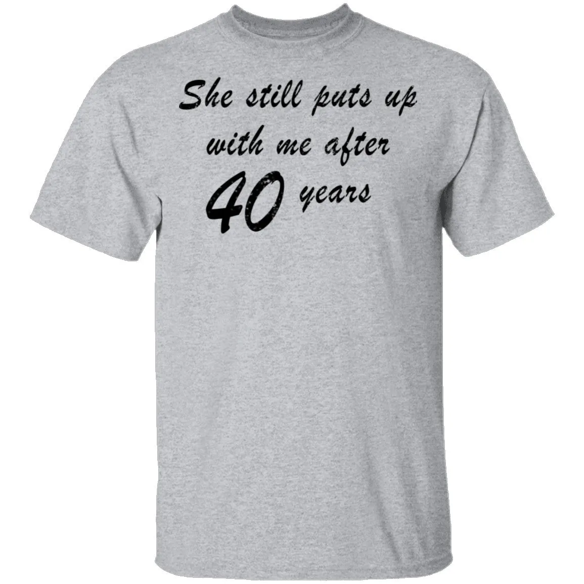 She Still Puts Up With Me After 40 Years T-Shirt