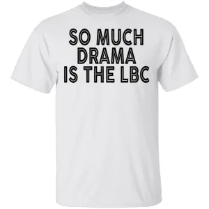 So Much Drama Is LBC T-Shirt