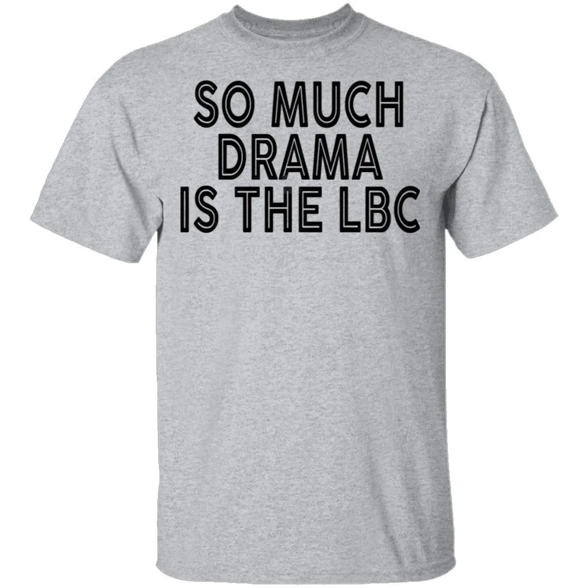 So Much Drama Is LBC T-Shirt