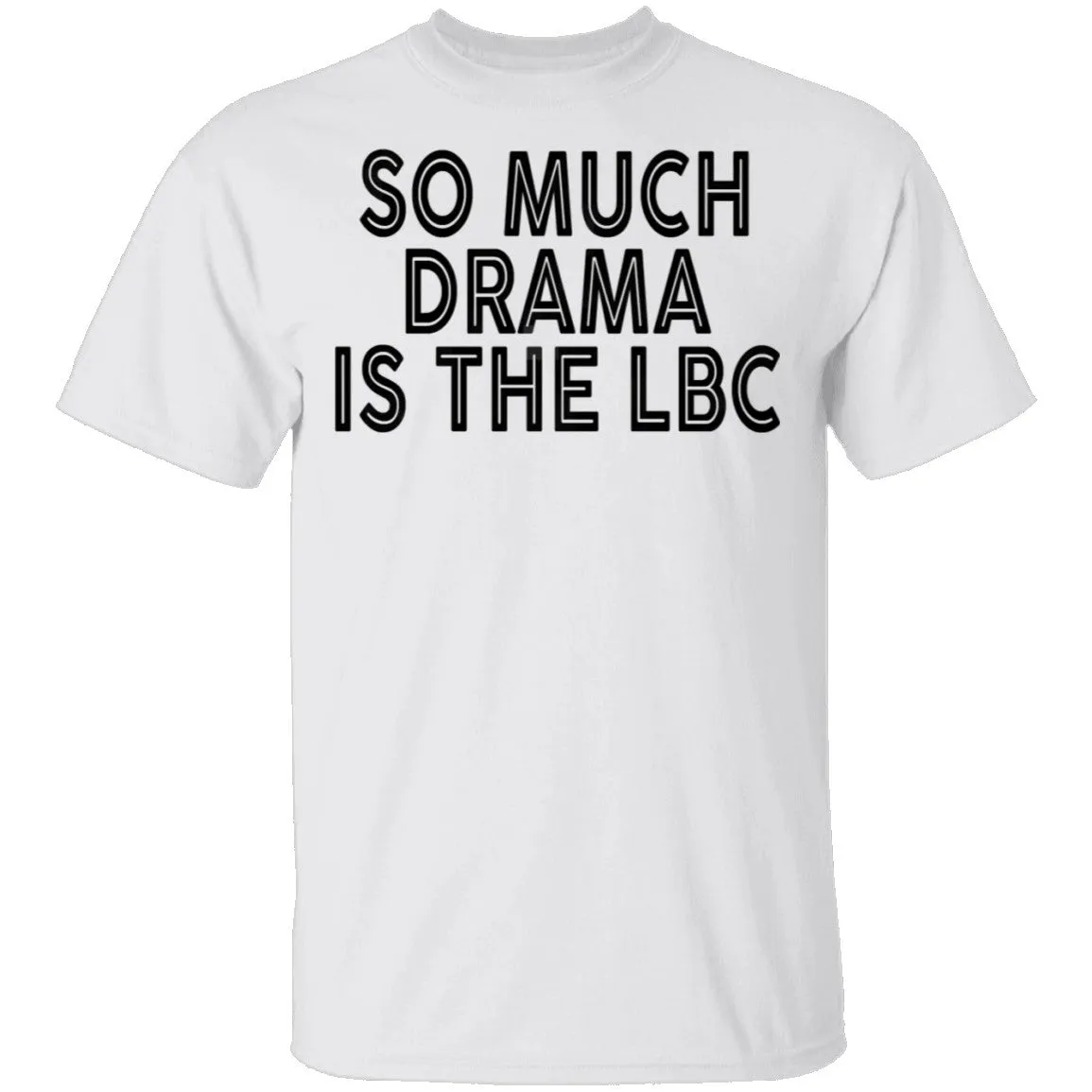 So Much Drama Is LBC T-Shirt