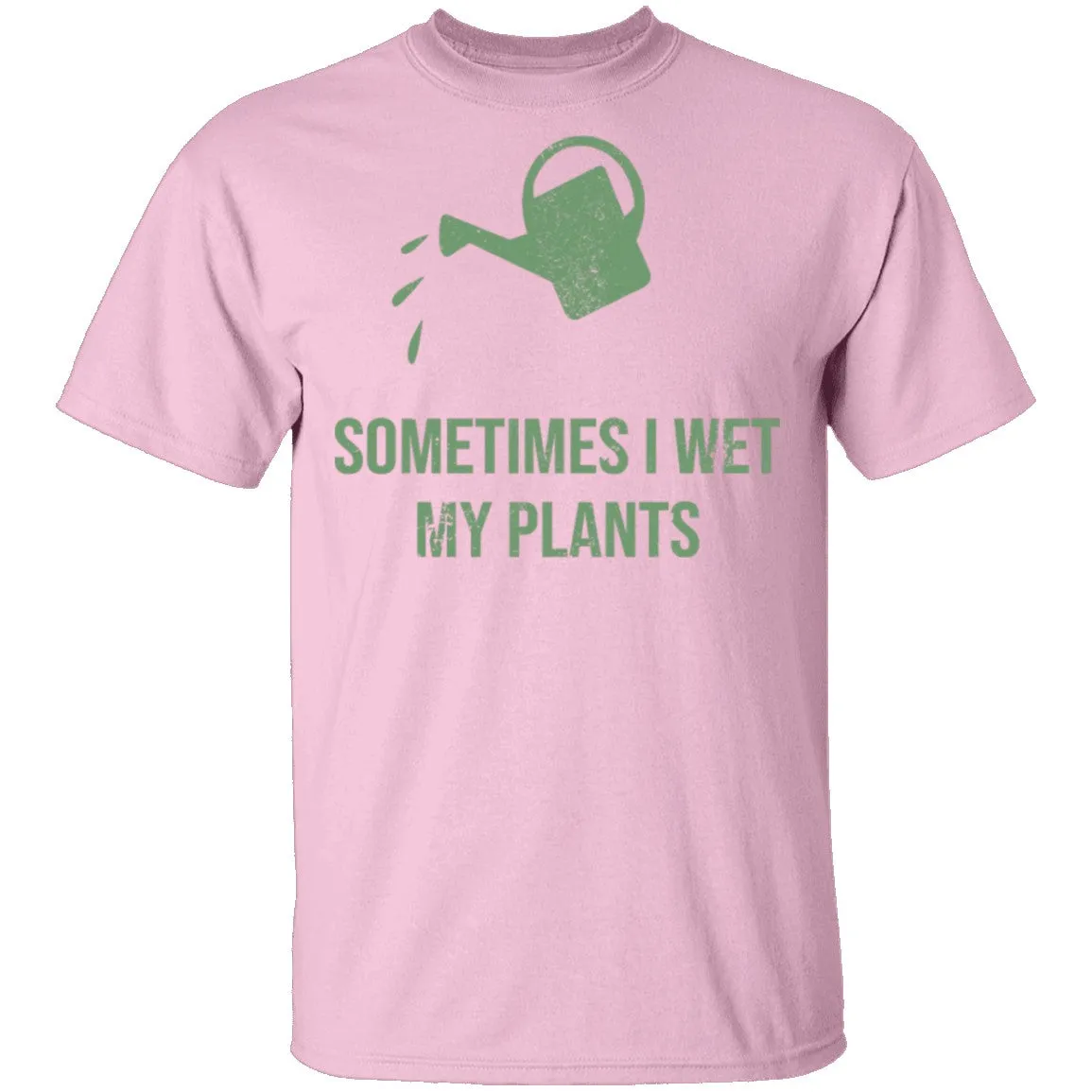 Sometimes I wet My Plants T-Shirt