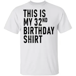 This Is My 32th Birthday Shirt T-Shirt