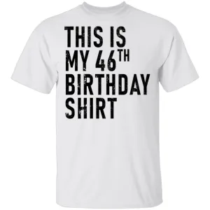 This Is My 46th Birthday Shirt T-Shirt