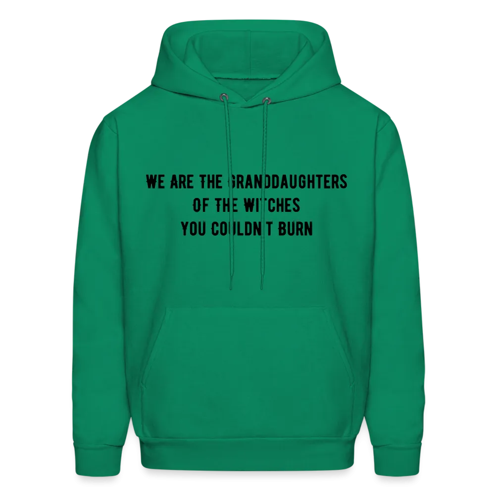 “We are the granddaughters of the witches you couldn’t burn”-Hoodie