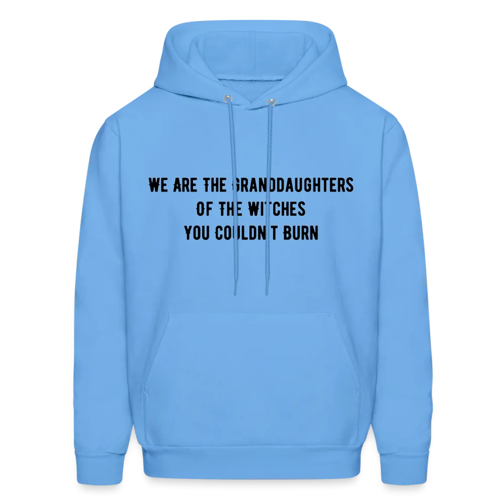 “We are the granddaughters of the witches you couldn’t burn”-Hoodie