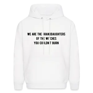 “We are the granddaughters of the witches you couldn’t burn”-Hoodie