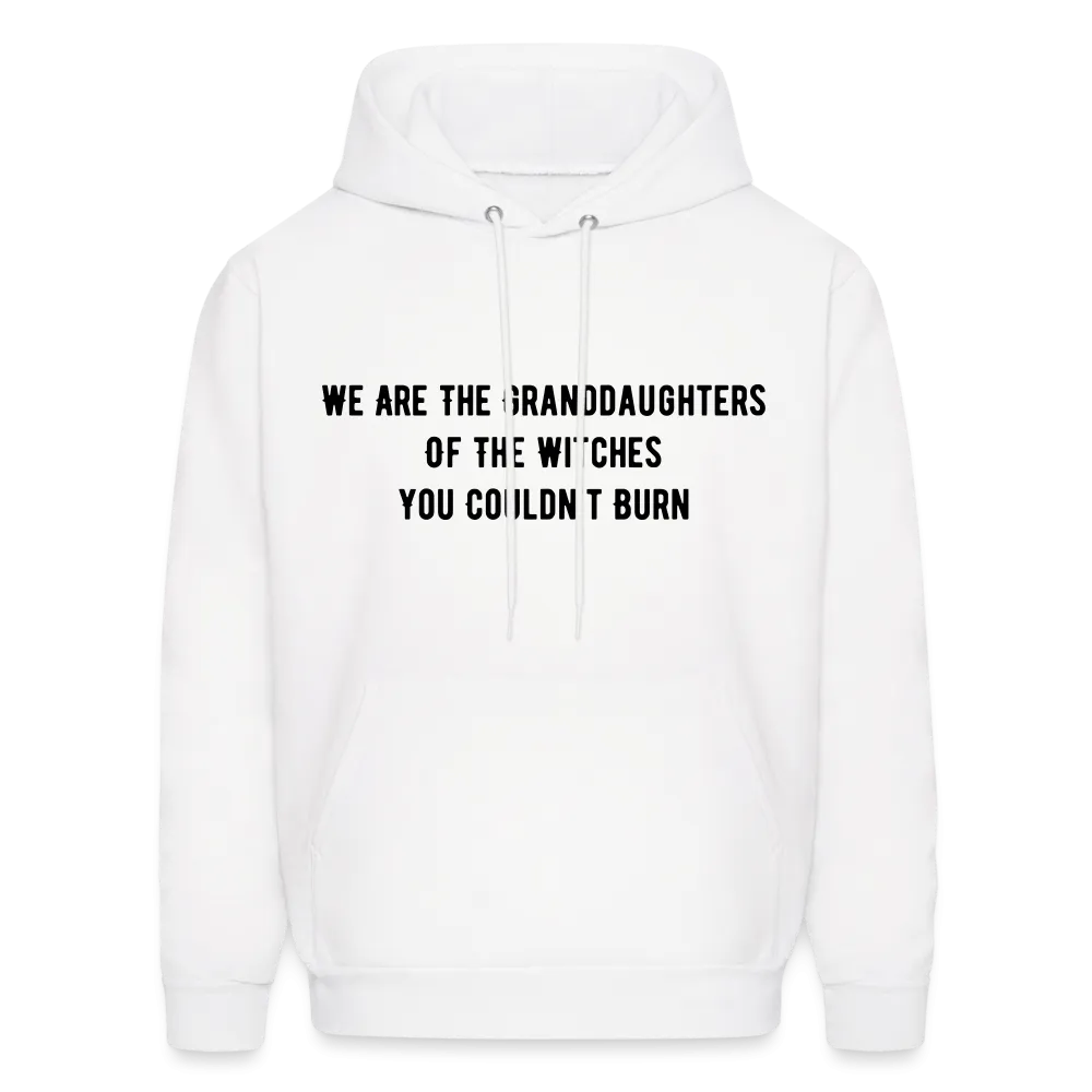 “We are the granddaughters of the witches you couldn’t burn”-Hoodie
