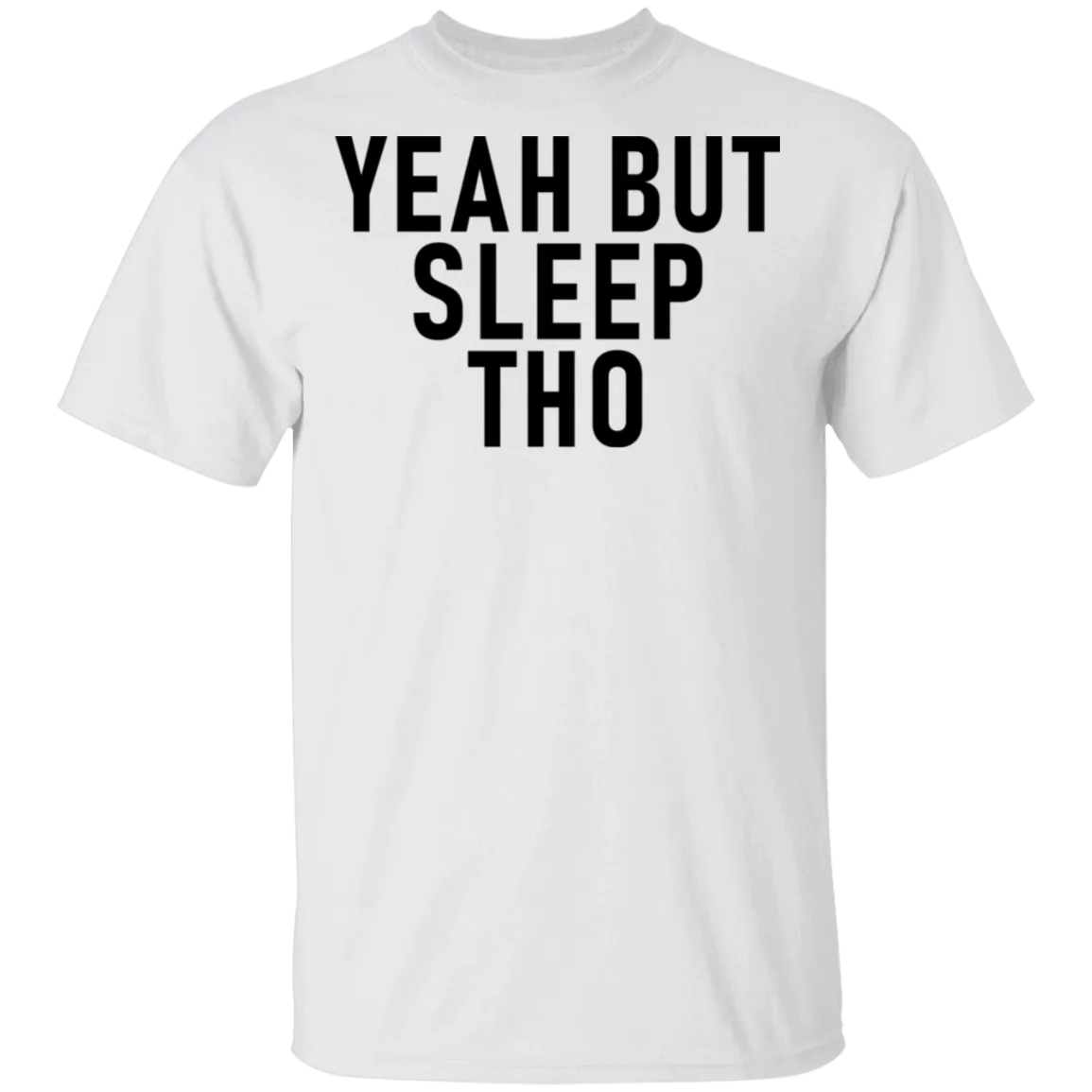 Yeah But Sleep Tho T-Shirt