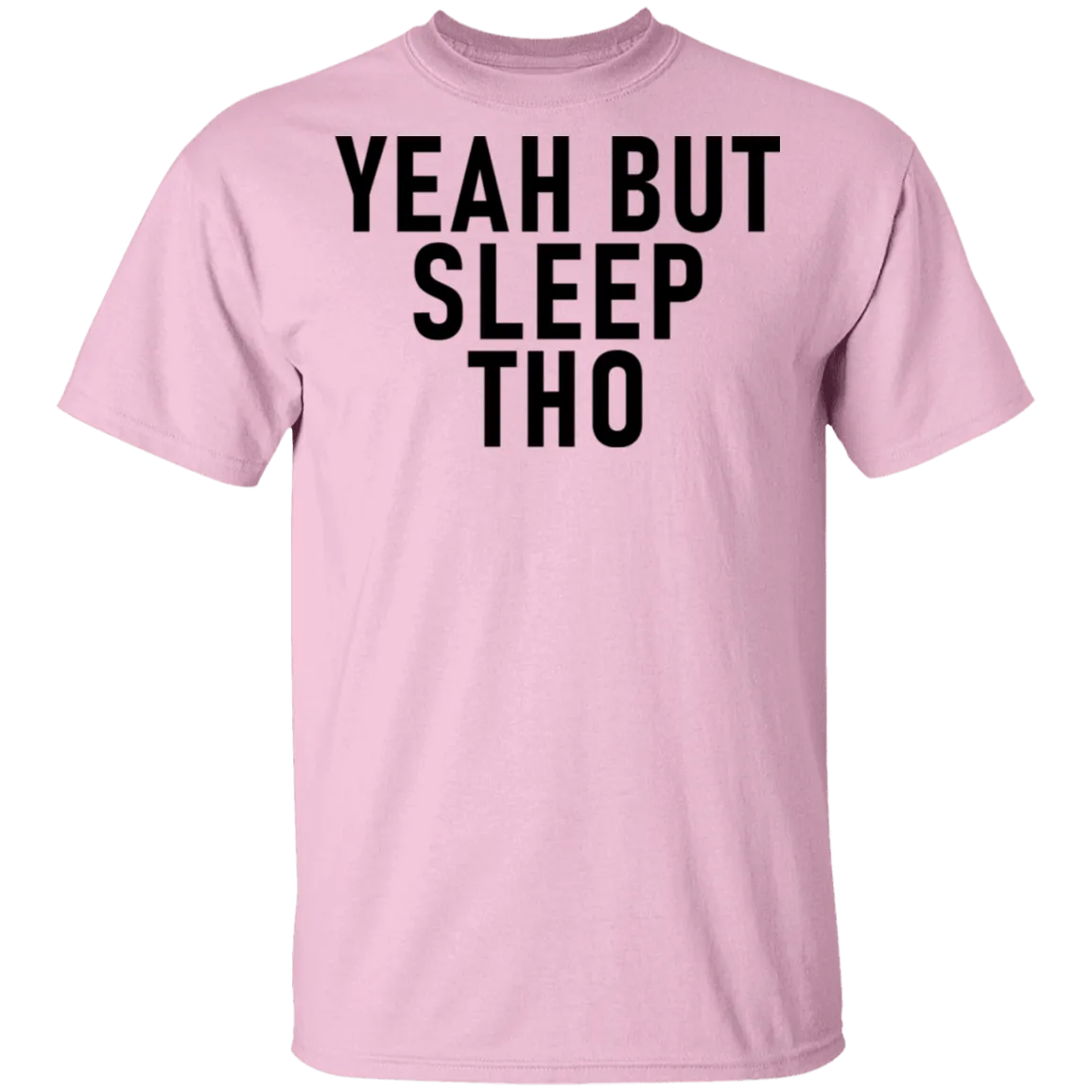 Yeah But Sleep Tho T-Shirt