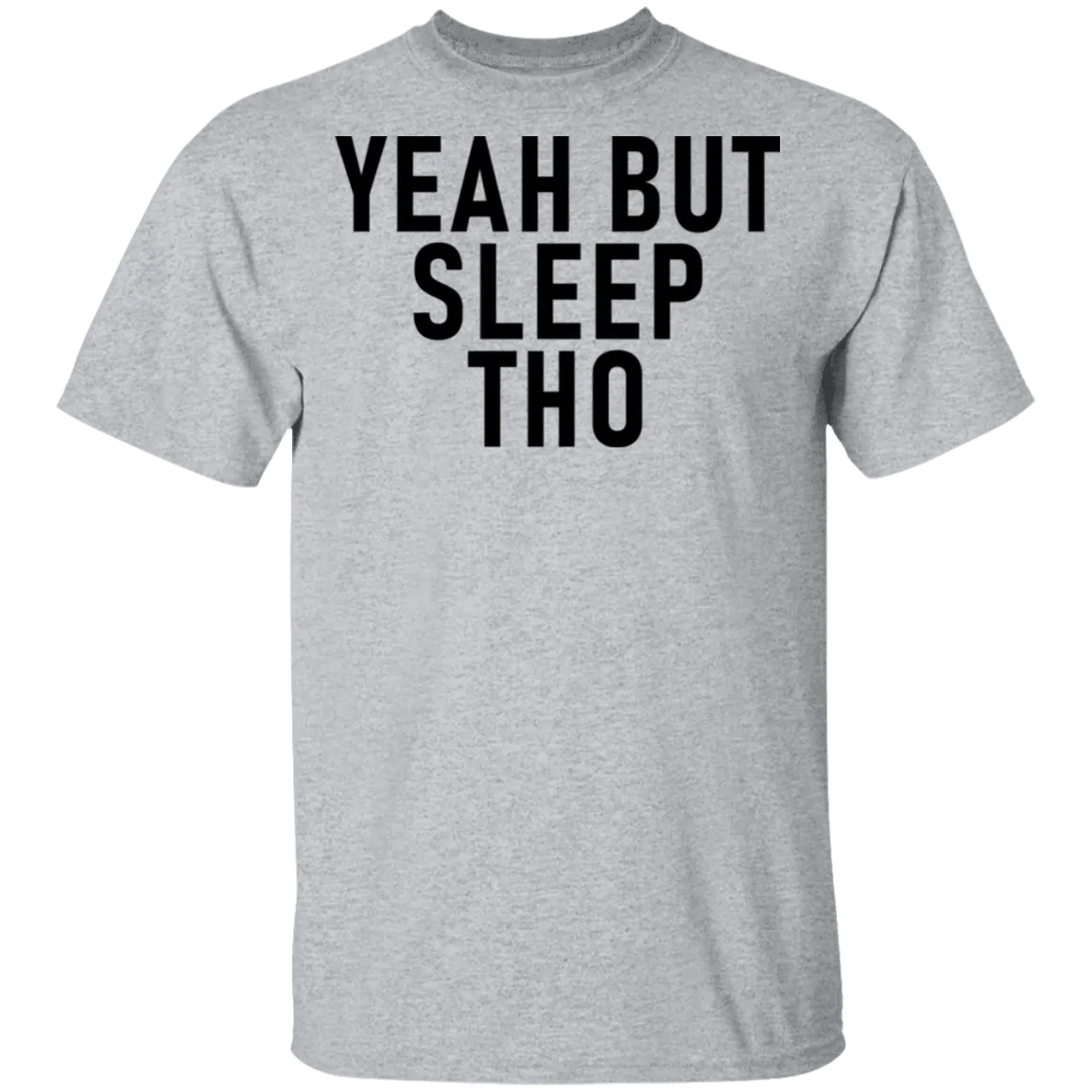 Yeah But Sleep Tho T-Shirt