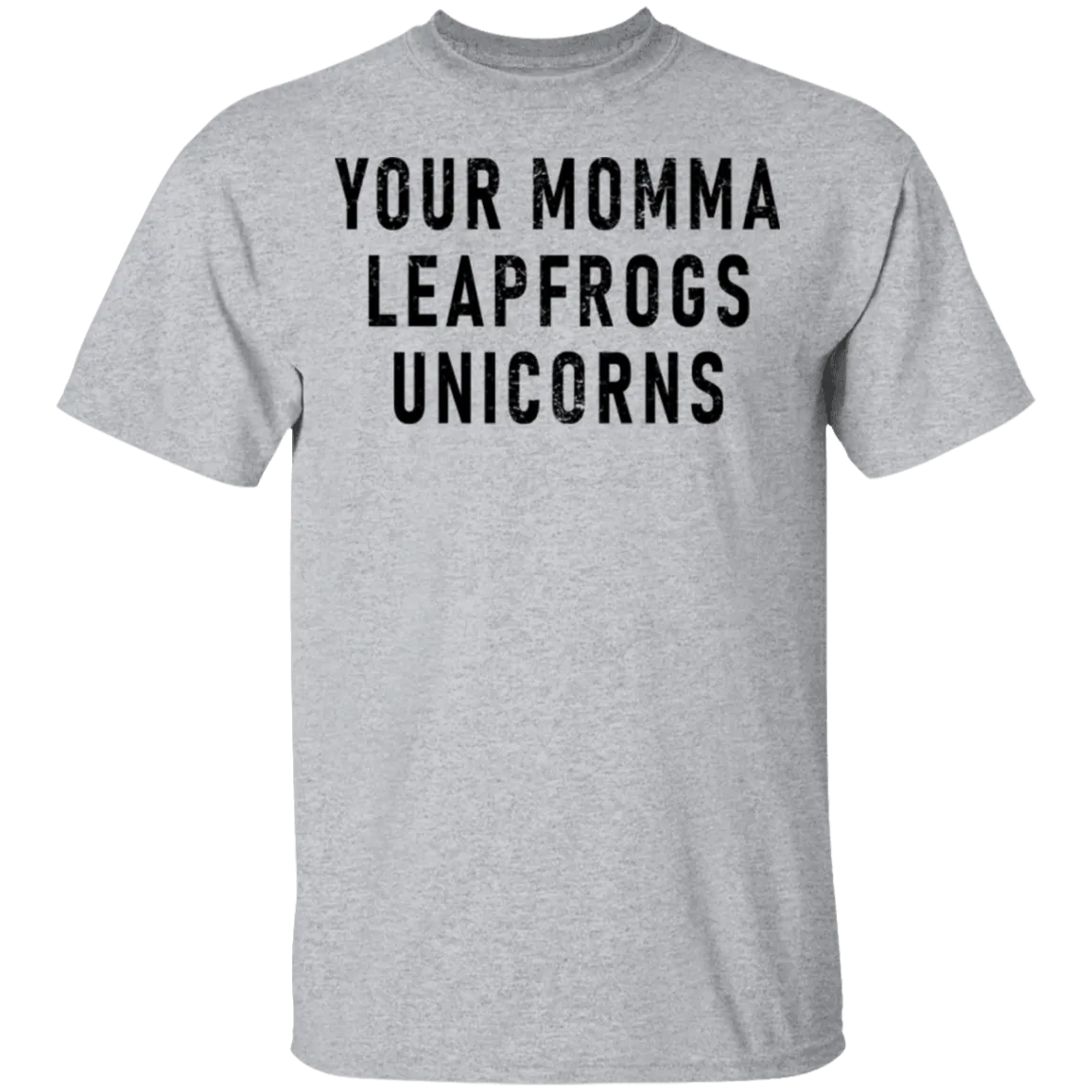 Your momma leapfrogs Unicorns T-Shirt