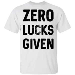 Zero Lucks Given T-Shirt
